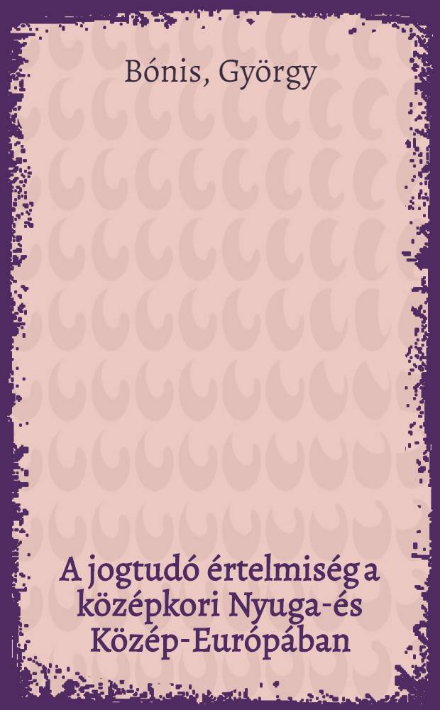 A jogtudó értelmiség a középkori Nyugat- és Közép-Európában