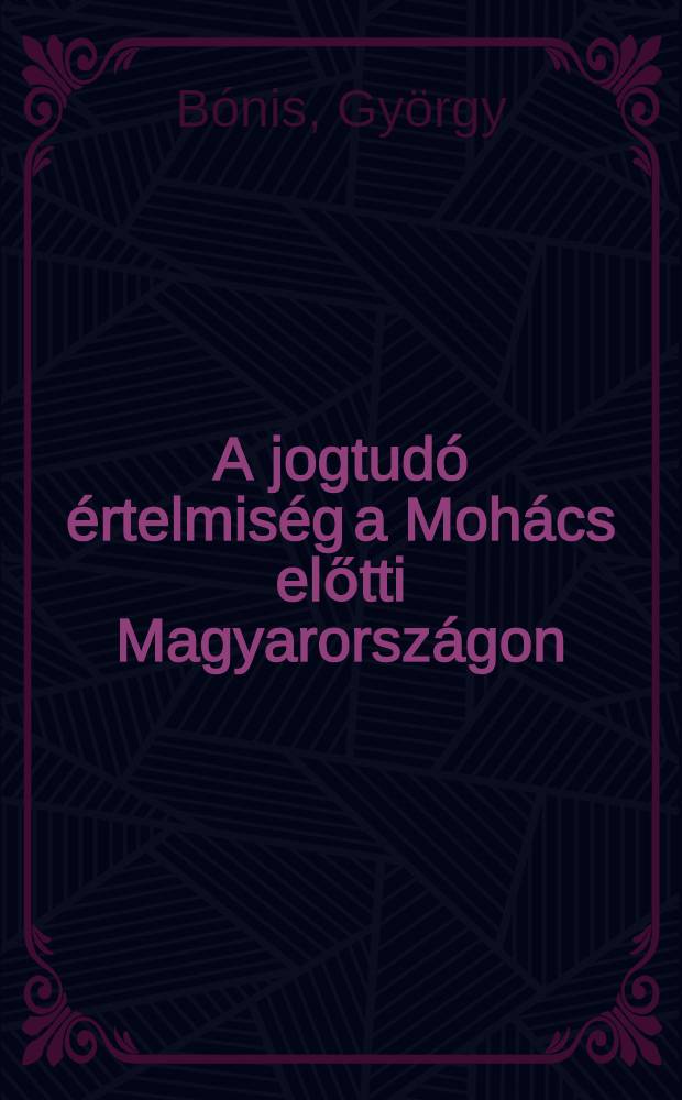 A jogtudó értelmiség a Mohács előtti Magyarországon