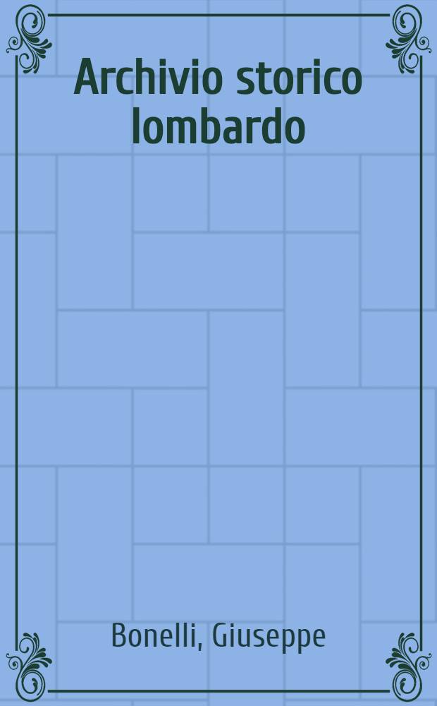 Archivio storico lombardo : Indici della ser. 3 Vol. 1-20 (Anni - 21-30 - 1894-1903)