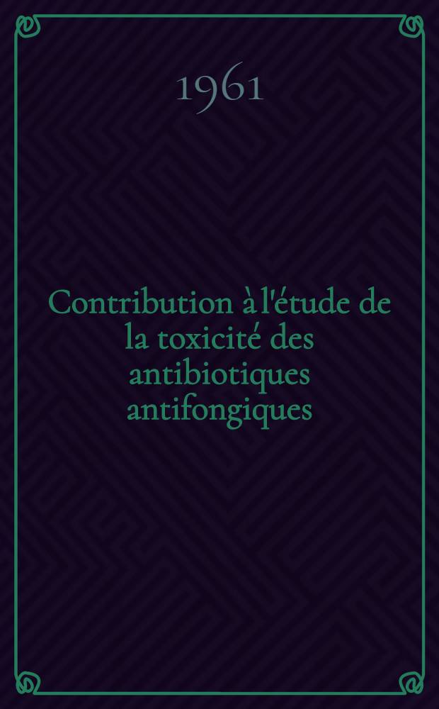 Contribution à l'étude de la toxicité des antibiotiques antifongiques (en particulier la nystatine) pour les cellules animales, cultivées in vitro: 1-re thèse; Propositions données par la Faculté: 2-e thèse: Thèses présentées à ... l'Univ. de Paris ... / par Christiane Bonissol, née Homburg