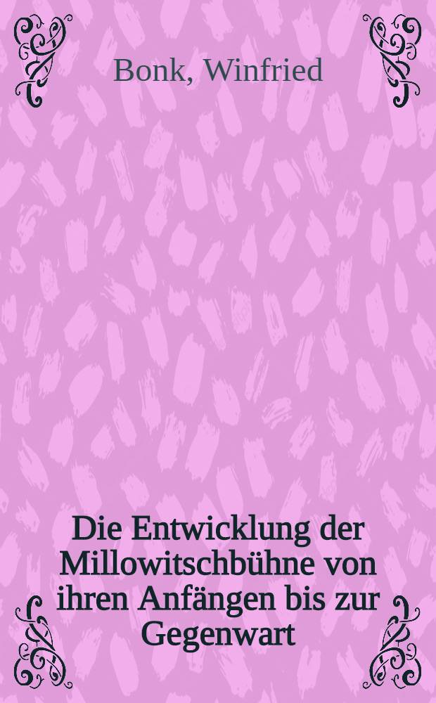 Die Entwicklung der Millowitschbühne von ihren Anfängen bis zur Gegenwart : Inaug.-Diss
