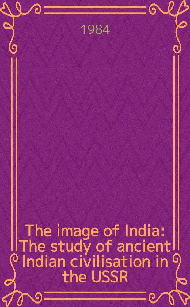 The image of India : The study of ancient Indian civilisation in the USSR