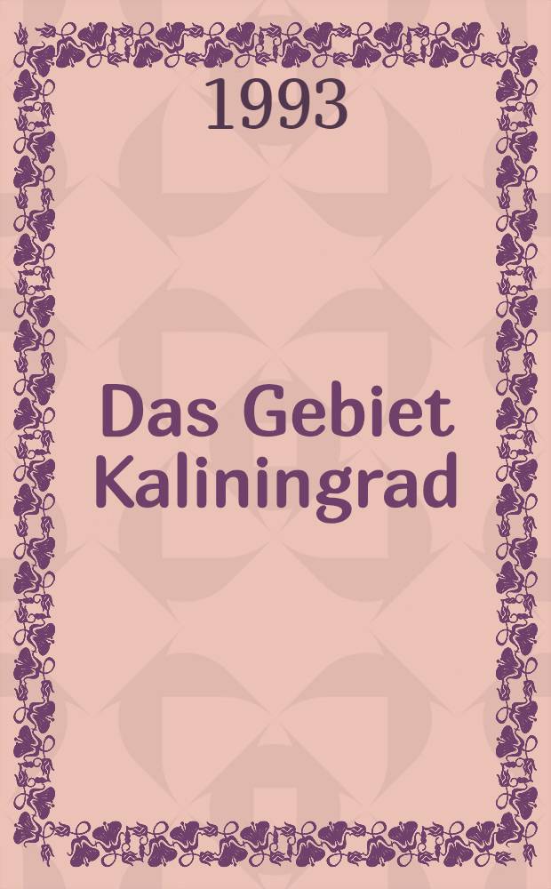 Das Gebiet Kaliningrad (K&ouml;nigsberg) : Bestandsaufnahme u. Perspektiven : Dt. Ansichten