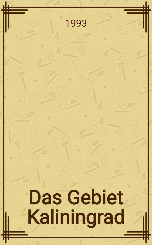 Das Gebiet Kaliningrad (Königsberg) : Bestandsaufnahme u. Perspektiven Dt. Ansichten. 1