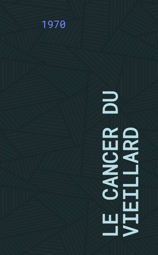 Le cancer du vieillard : Étude rétrospective dans une population de centre anticancéreux