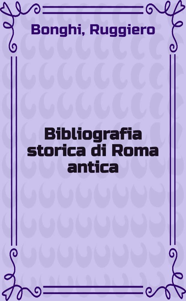 Bibliografia storica di Roma antica : Saggio e proposta