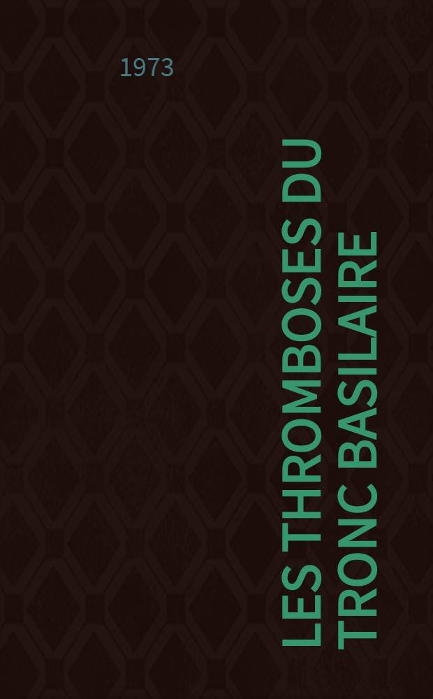 Les thromboses du tronc basilaire : Thèse ..
