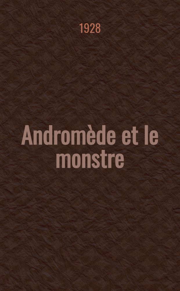 Andromède et le monstre : Roman. 1