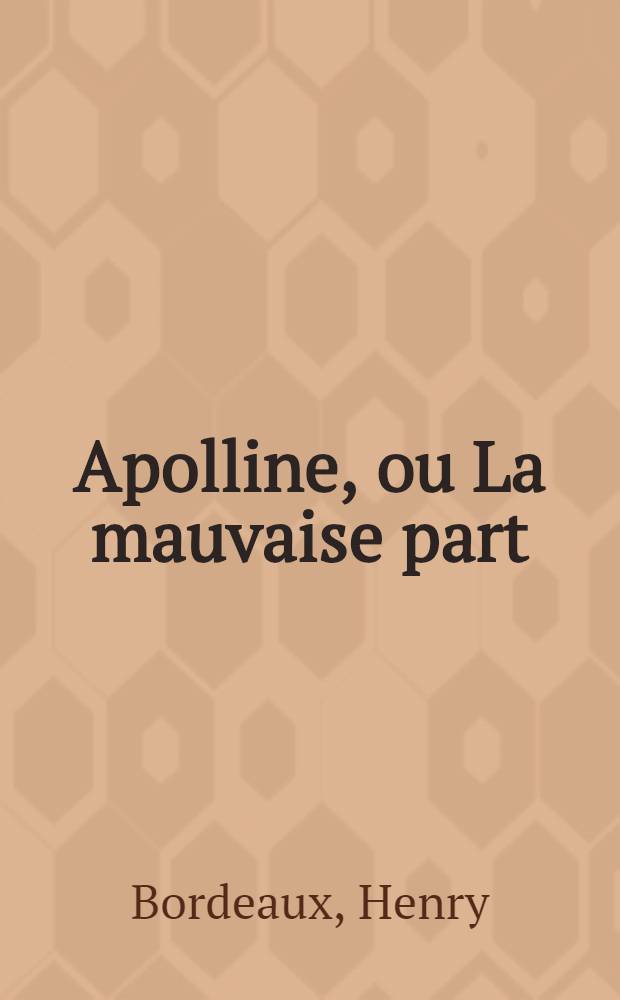 Apolline, ou La mauvaise part : Roman
