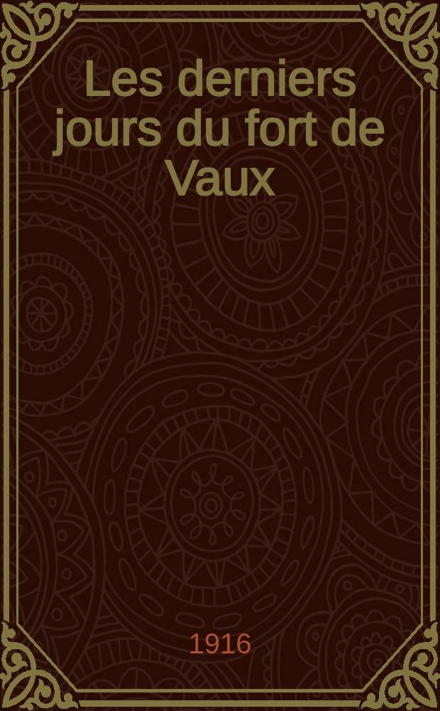 Les derniers jours du fort de Vaux (9 mars - 7 juin 1916)