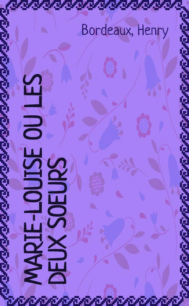 Marie-Louise ou Les deux soeurs : Roman