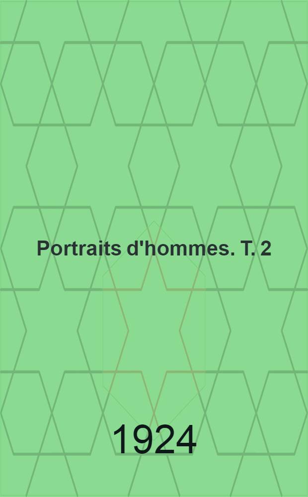 Portraits d'hommes. T. 2 : Jules Lema&icirc;tre, Joseph de Maistre, Fr&eacute;d&eacute;ric Masson, Maurice Barr&egrave;s, Paul Bourget, Cl&eacute;mence Isaure, Henri Bremond, Saint Fran&ccedil;ois de Sales