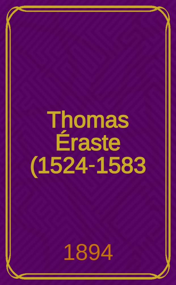 Thomas &Eacute;raste (1524-1583) et la discipline eccl&eacute;siastique : Th&egrave;se pr&eacute;s. &agrave; la Fac. de th&eacute;ologie de l'&Eacute;glise &eacute;vang&eacute;lique libre du canton de Vaud