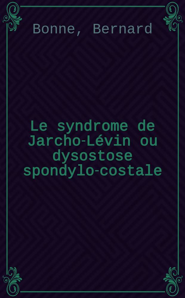 Le syndrome de Jarcho-Lévin ou dysostose spondylo-costale : À propos de 3 observations personnelles : Thèse ..