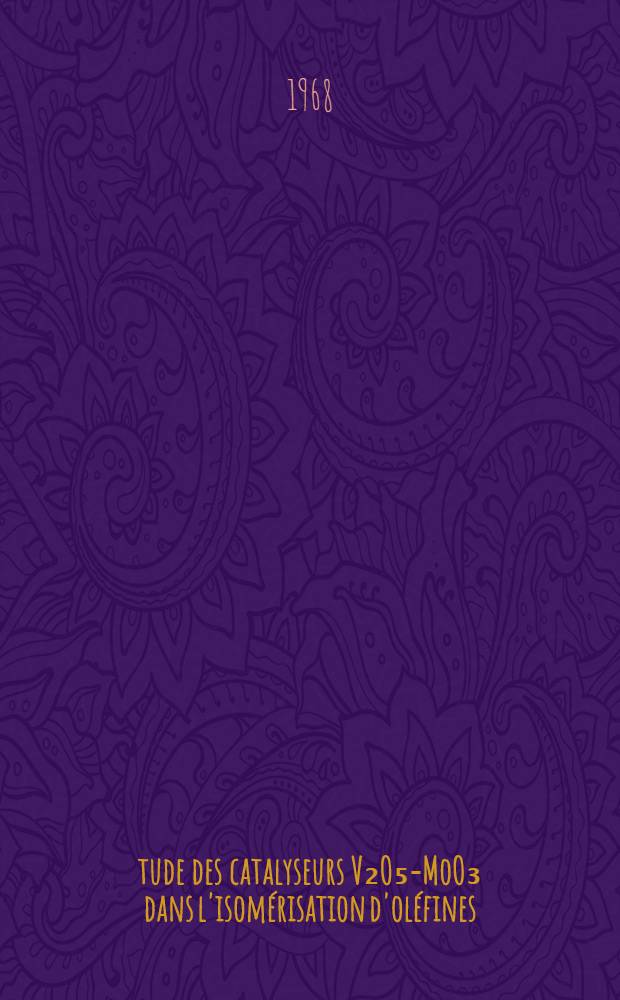 Étude des catalyseurs V₂O₅-MoO₃ dans l'isomérisation d'oléfines : Thèse présentée à la Faculté des sciences de l'Univ. de Lille ..