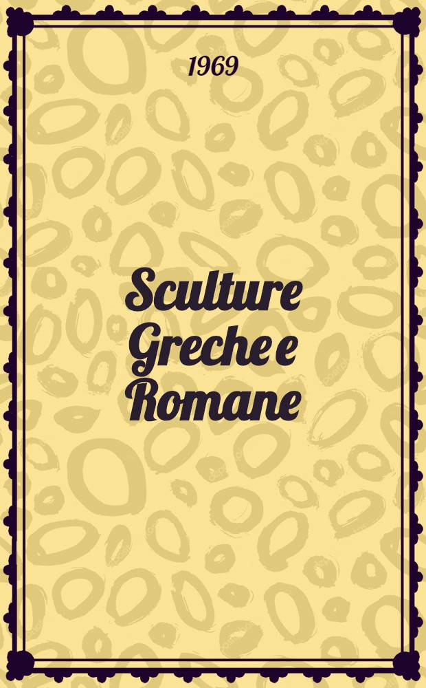 Sculture Greche e Romane : Del Museo nazionale di antichit&agrave; di Bucarest