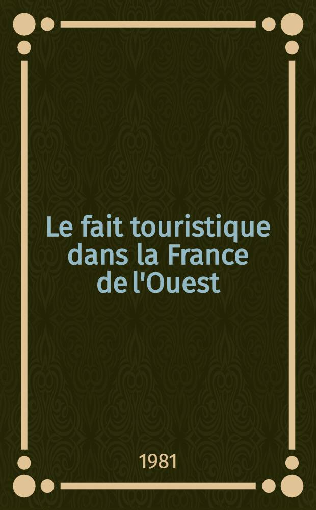 Le fait touristique dans la France de l'Ouest : Contribution à une recherche sur le tourisme rural Thèse. T. 3
