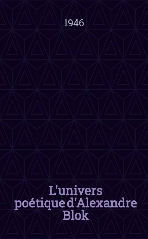 L'univers po&eacute;tique d'Alexandre Blok