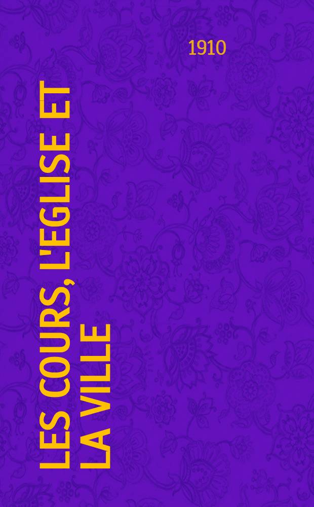 Les cours, l'eglise et la ville