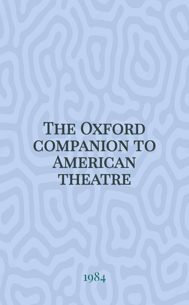 The Oxford companion to American theatre