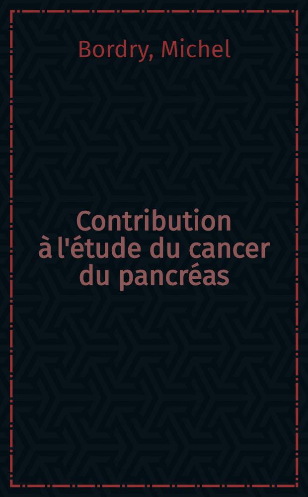 Contribution &agrave; l'&eacute;tude du cancer du pancr&eacute;as (&agrave; partir de 93 cas) : Int&eacute;r&ecirc;t du souffle abdominal et de l'art&eacute;riographie : Th&egrave;se ..