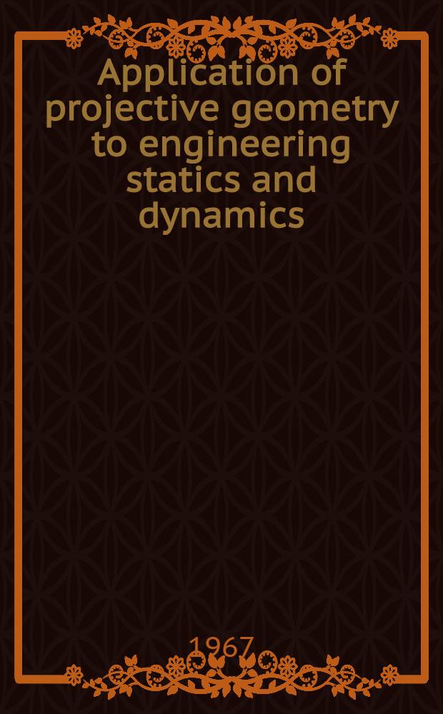Application of projective geometry to engineering statics and dynamics