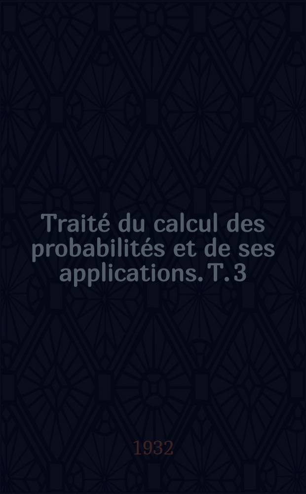 Traité du calcul des probabilités et de ses applications. T. 3 : Les applications de la théorie des probabilités aux sciences économiques et biologiques