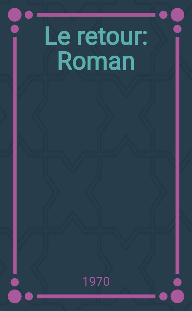 Le retour : Roman