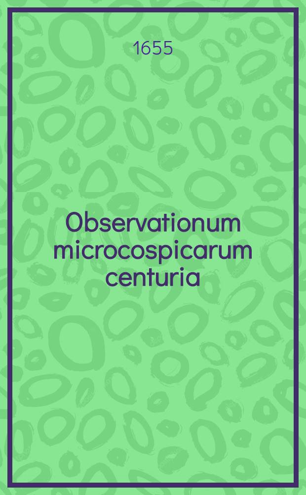 Observationum microcospicarum centuria