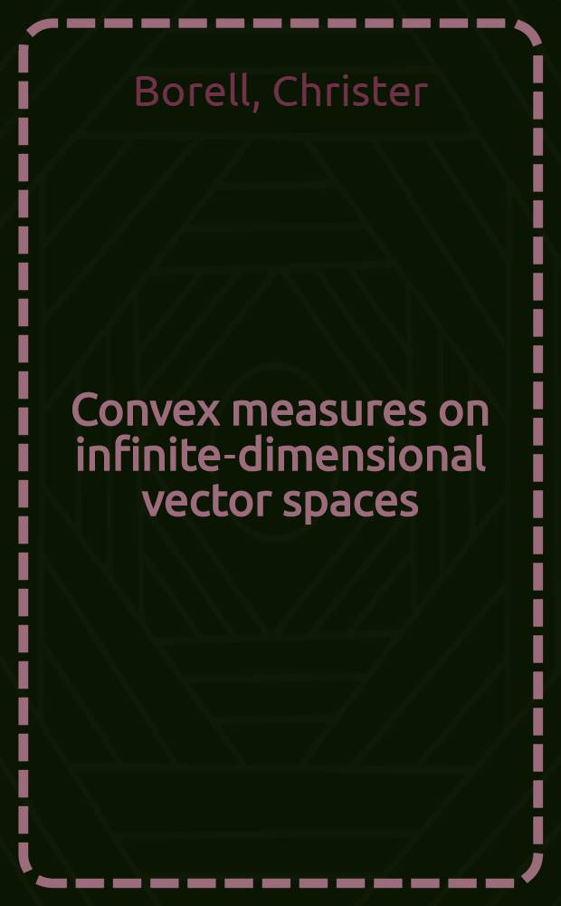 Convex measures on infinite-dimensional vector spaces : Akad. avh. ... med tillstånd av mat.-naturvet. fak. vid Uppsala univ. framlägges ..