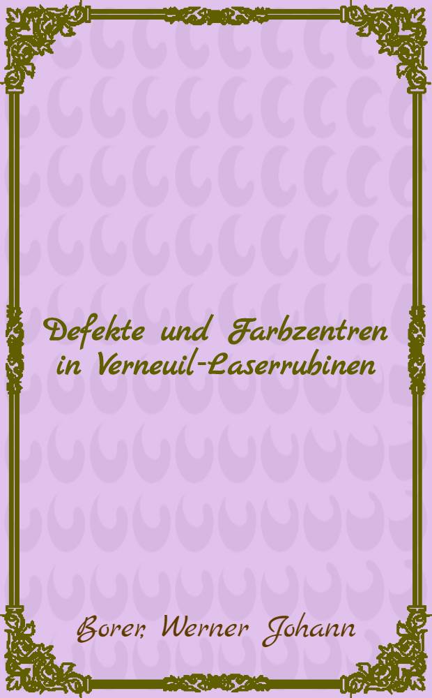 Defekte und Farbzentren in Verneuil-Laserrubinen : Abhandl. ... der Eidgenössischen techn. Hochschule Zürich