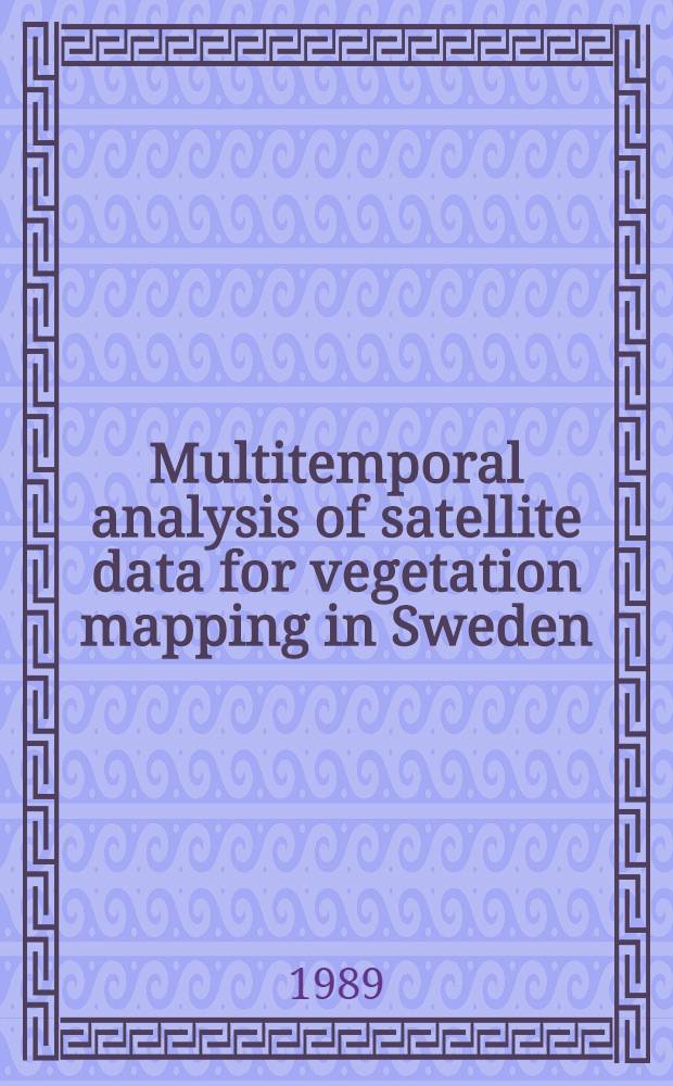 Multitemporal analysis of satellite data for vegetation mapping in Sweden : Diss.