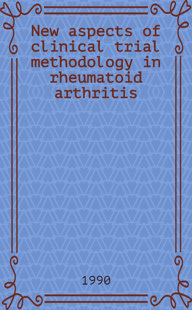New aspects of clinical trial methodology in rheumatoid arthritis : Health related outcome a. cost-effectiveness as a basis for decision making in health care : Akad. avh