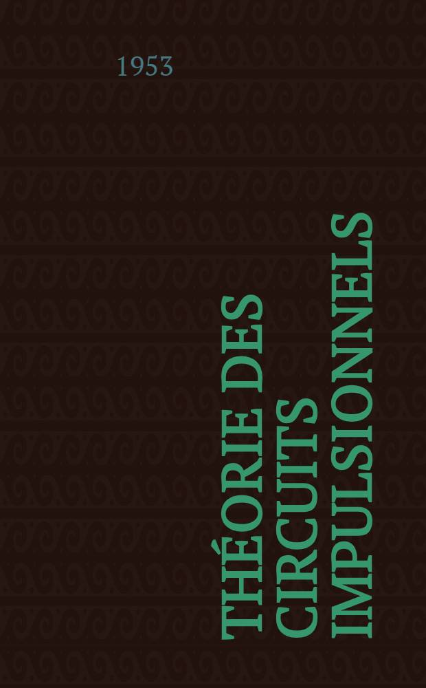 Th&eacute;orie des circuits impulsionnels : Applications aux t&eacute;l&eacute;communications, au radar et &agrave; la t&eacute;l&eacute;vision