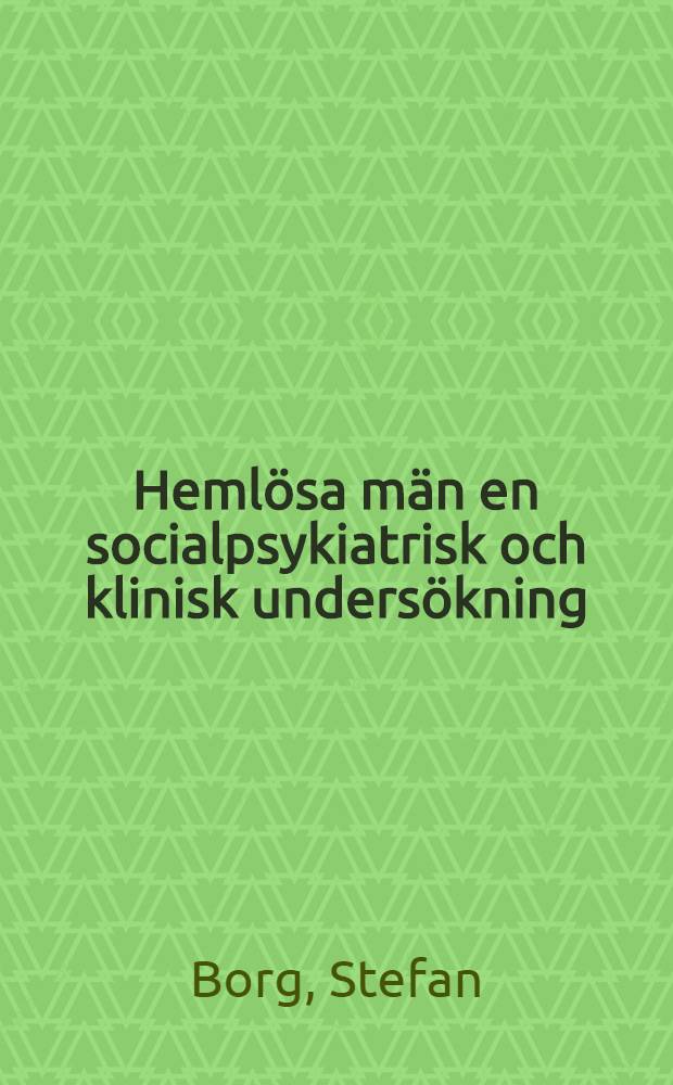 Hemlösa män en socialpsykiatrisk och klinisk undersökning : Akad. avh. ... vid Karolinska inst. ... försvaras ..