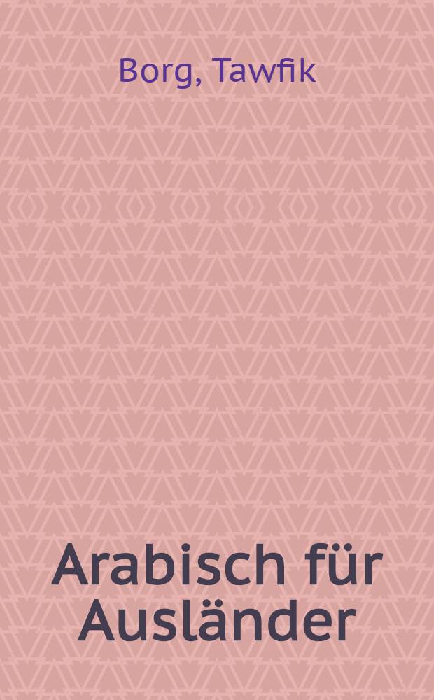 Arabisch für Ausländer : Ein Lehrbuch für mod. Hocharabisch