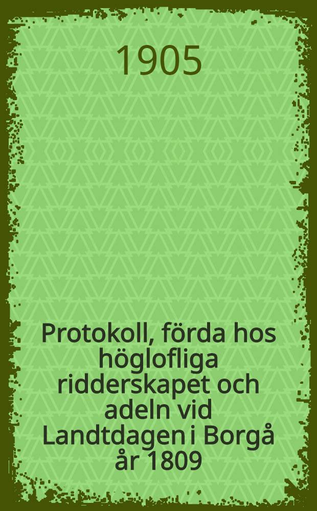 Protokoll, förda hos höglofliga ridderskapet och adeln vid Landtdagen i Borgå år 1809