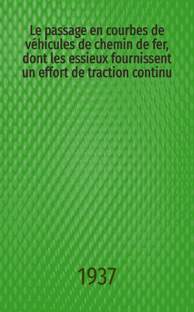 Le passage en courbes de véhicules de chemin de fer, dont les essieux fournissent un effort de traction continu : Thèse présentée à l'École polytechnique fédérale, Zurich