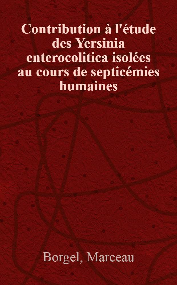Contribution à l'étude des Yersinia enterocolitica isolées au cours de septicémies humaines : Thèse ..