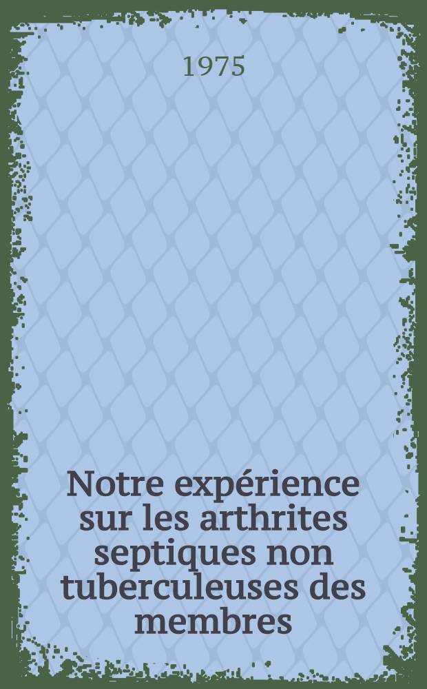 Notre expérience sur les arthrites septiques non tuberculeuses des membres : À propos de 18 observations : Thèse ..