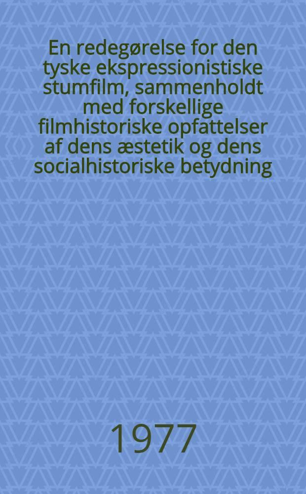 En redegørelse for den tyske ekspressionistiske stumfilm, sammenholdt med forskellige filmhistoriske opfattelser af dens æstetik og dens socialhistoriske betydning