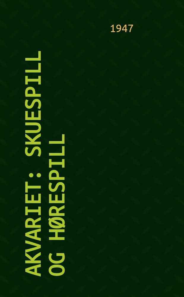 Akvariet : Skuespill og hørespill