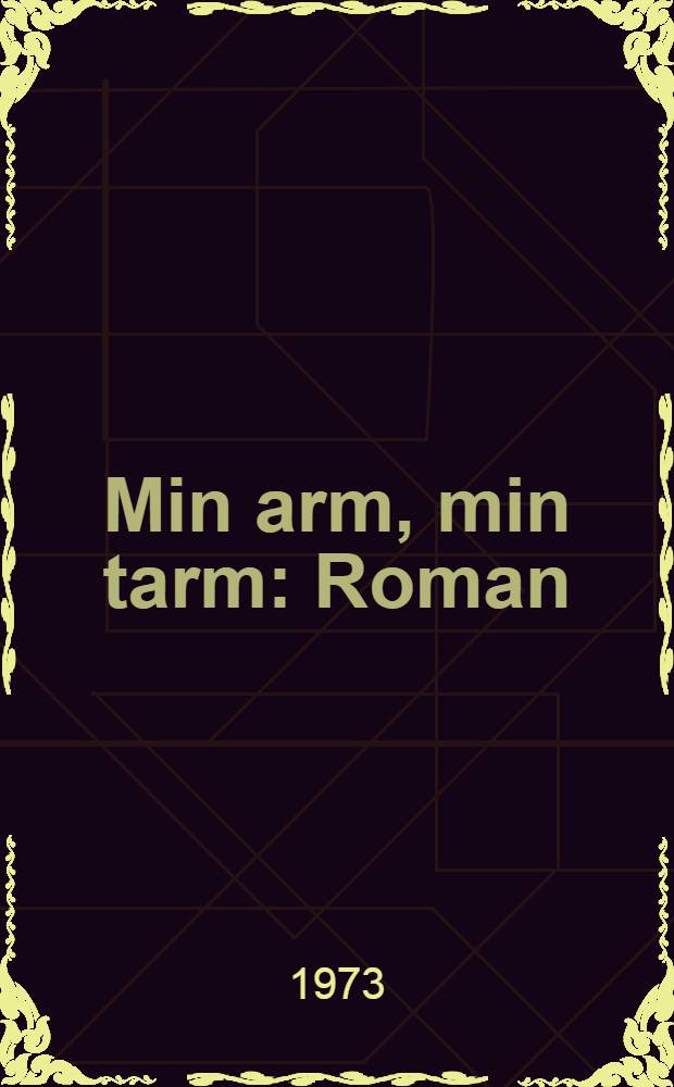 Min arm, min tarm : Roman