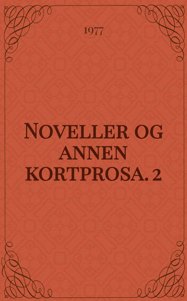 Noveller og annen kortprosa. 2 : Noveller 1961-1965