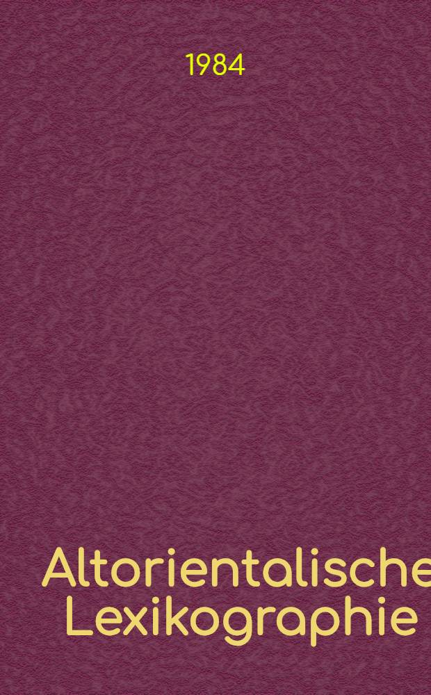 Altorientalische Lexikographie : Geschichte und Probleme : Zur Vollendung von W. von Soden, "Akkadisches Handwörterbuch"