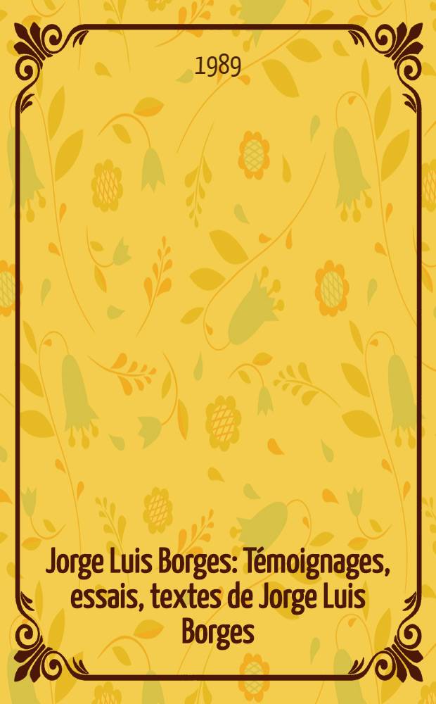 Jorge Luis Borges : Témoignages, essais, textes de Jorge Luis Borges