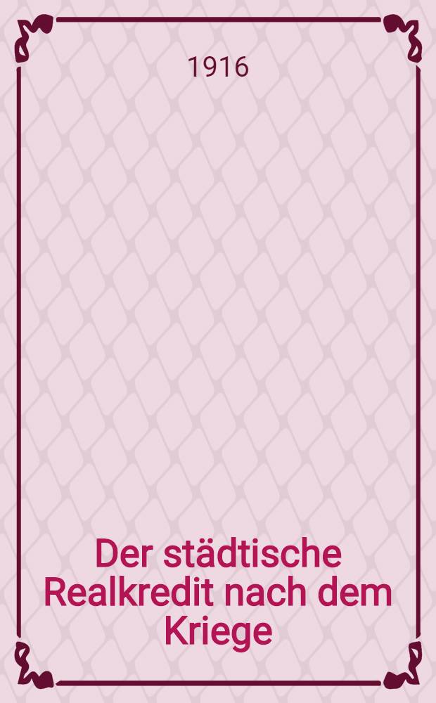 Der städtische Realkredit nach dem Kriege