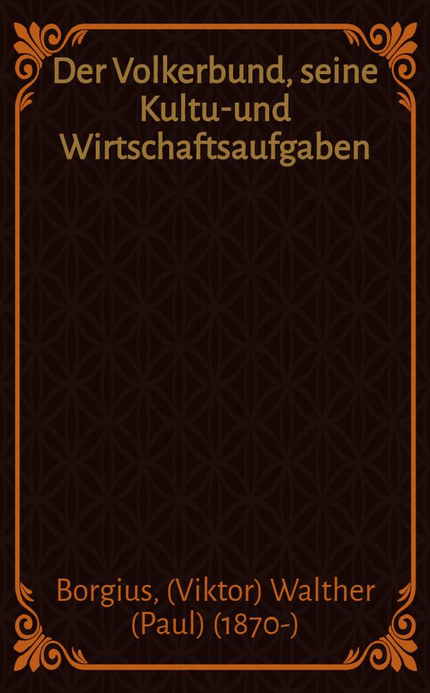 Der Volkerbund, seine Kultur- und Wirtschaftsaufgaben