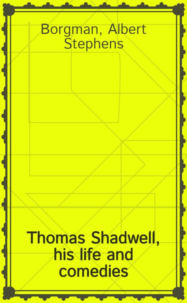 Thomas Shadwell, his life and comedies