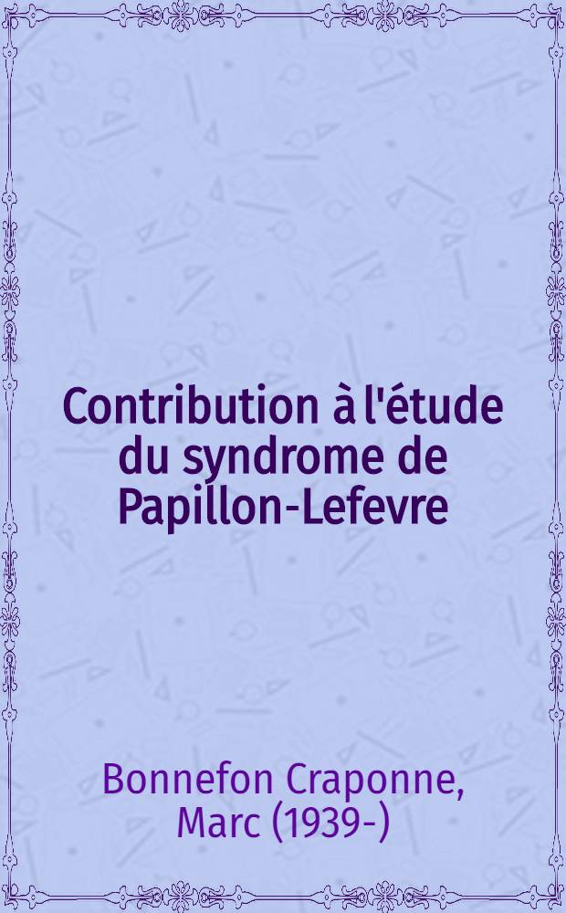 Contribution à l'étude du syndrome de Papillon-Lefevre : À propos d'un cas : Thèse ..